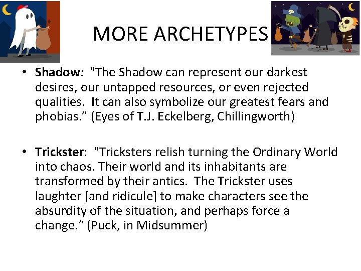 MORE ARCHETYPES • Shadow: "The Shadow can represent our darkest desires, our untapped resources,