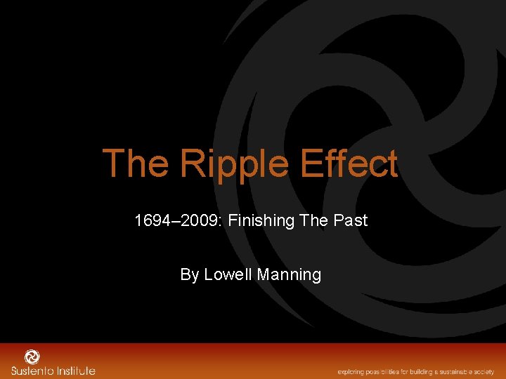 The Ripple Effect 1694– 2009: Finishing The Past By Lowell Manning 