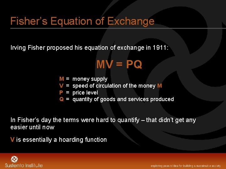 Fisher’s Equation of Exchange Irving Fisher proposed his equation of exchange in 1911: MV