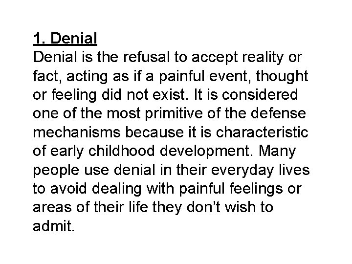 1. Denial is the refusal to accept reality or fact, acting as if a