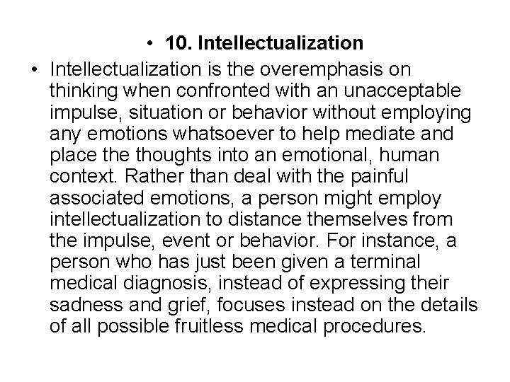  • 10. Intellectualization • Intellectualization is the overemphasis on thinking when confronted with