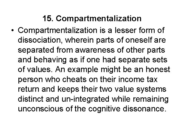 15. Compartmentalization • Compartmentalization is a lesser form of dissociation, wherein parts of oneself