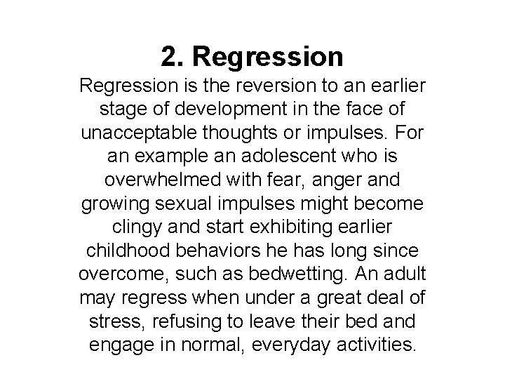 2. Regression is the reversion to an earlier stage of development in the face