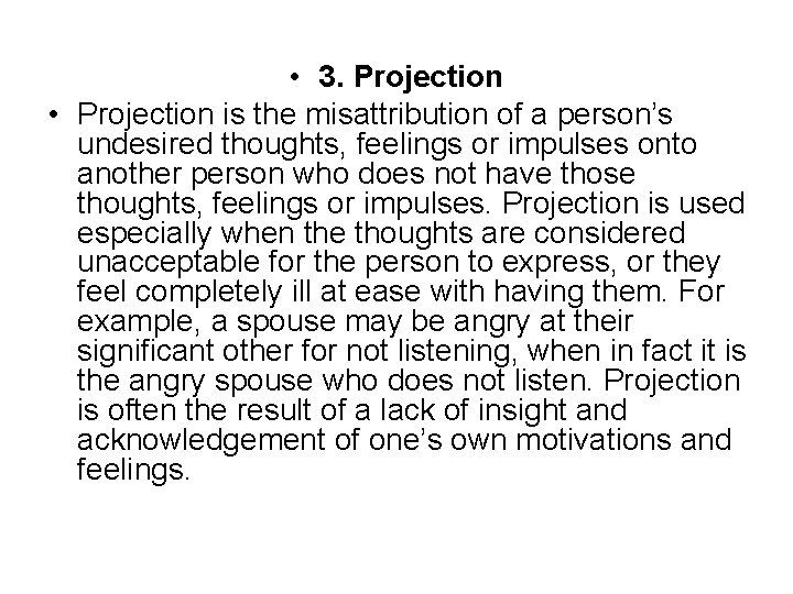 • 3. Projection • Projection is the misattribution of a person’s undesired thoughts, • 3. Projection • Projection is the misattribution of a person’s undesired thoughts,