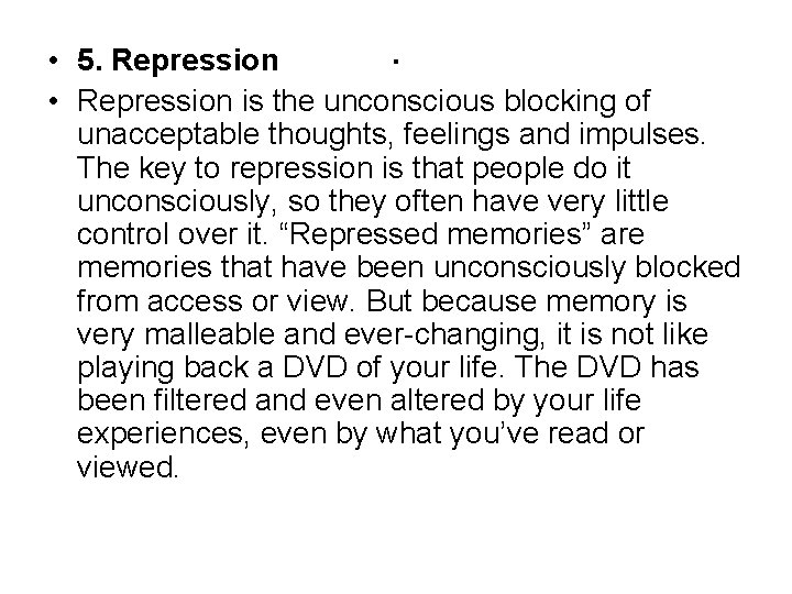 . • 5. Repression • Repression is the unconscious blocking of unacceptable thoughts, feelings