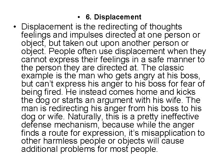 • 6. Displacement • Displacement is the redirecting of thoughts feelings and impulses • 6. Displacement • Displacement is the redirecting of thoughts feelings and impulses