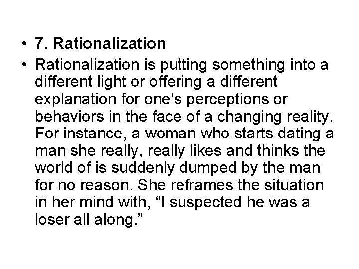  • 7. Rationalization • Rationalization is putting something into a different light or