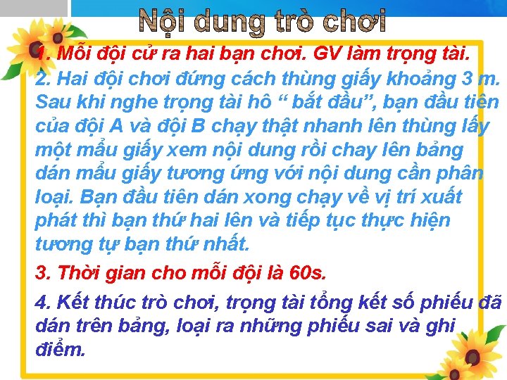 1. Mỗi đội cử ra hai bạn chơi. GV làm trọng tài. 2. Hai