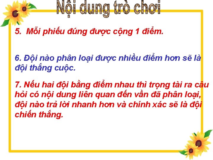 5. Mỗi phiếu đúng được cộng 1 điểm. 6. Đội nào phân loại được