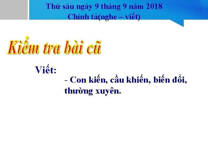 Thứ sáu ngày 9 tháng 9 năm 2018 Chính tả(nghe – viết) Viết: -