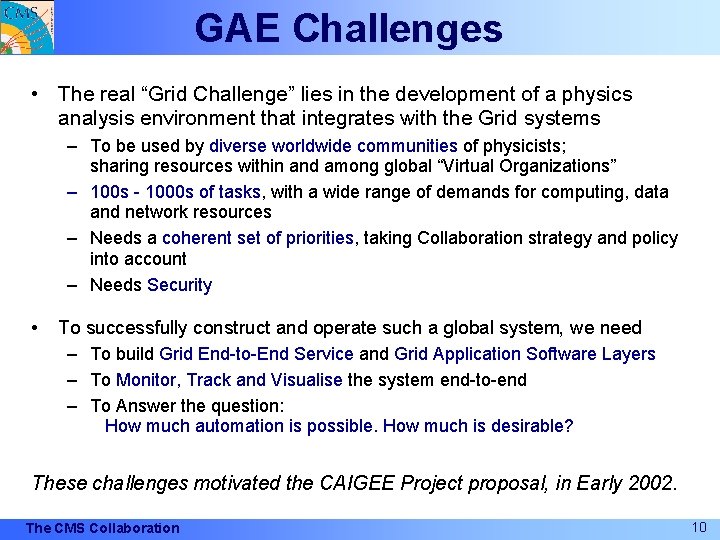 GAE Challenges • The real “Grid Challenge” lies in the development of a physics