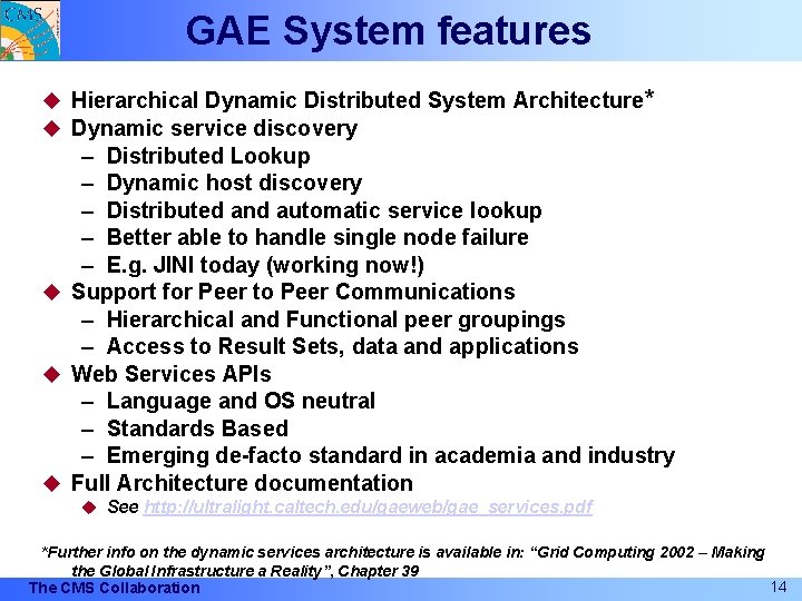 GAE System features u Hierarchical Dynamic Distributed System Architecture* u Dynamic service discovery –