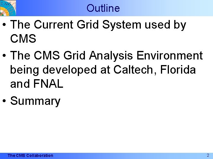 Outline • The Current Grid System used by CMS • The CMS Grid Analysis