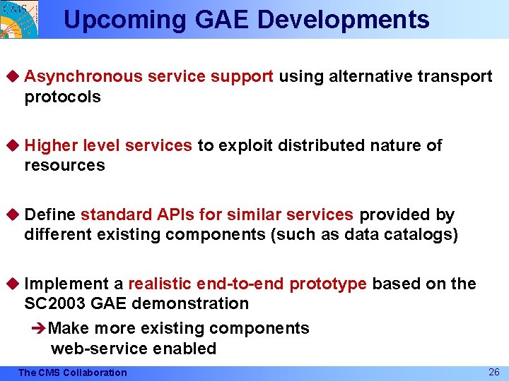 Upcoming GAE Developments u Asynchronous service support using alternative transport protocols u Higher level