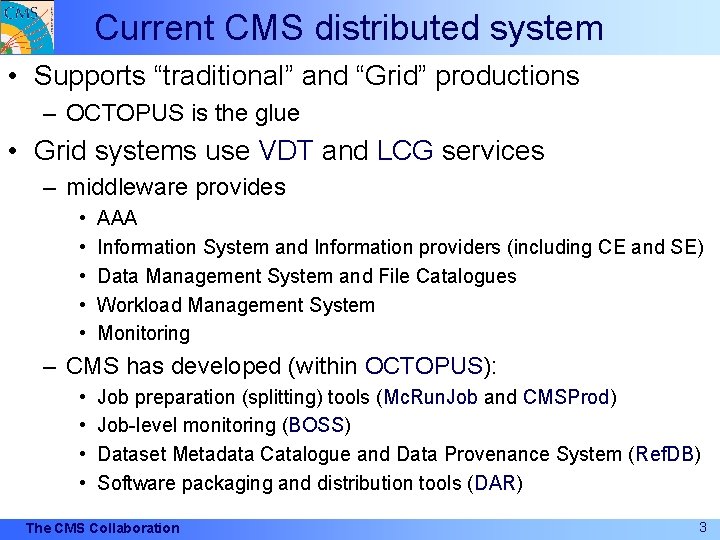 Current CMS distributed system • Supports “traditional” and “Grid” productions – OCTOPUS is the