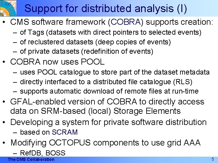 Support for distributed analysis (I) • CMS software framework (COBRA) supports creation: – of