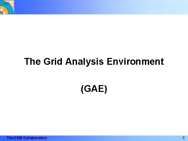 The Grid Analysis Environment (GAE) The CMS Collaboration 8 