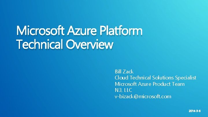 Microsoft Azure Platform Technical Overview Bill Zack Cloud Technical Solutions Specialist Microsoft Azure Product