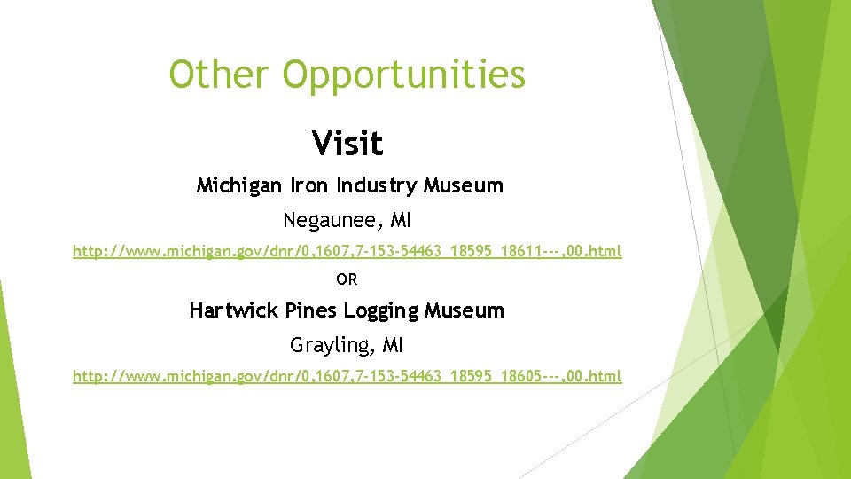 Other Opportunities Visit Michigan Iron Industry Museum Negaunee, MI http: //www. michigan. gov/dnr/0, 1607,