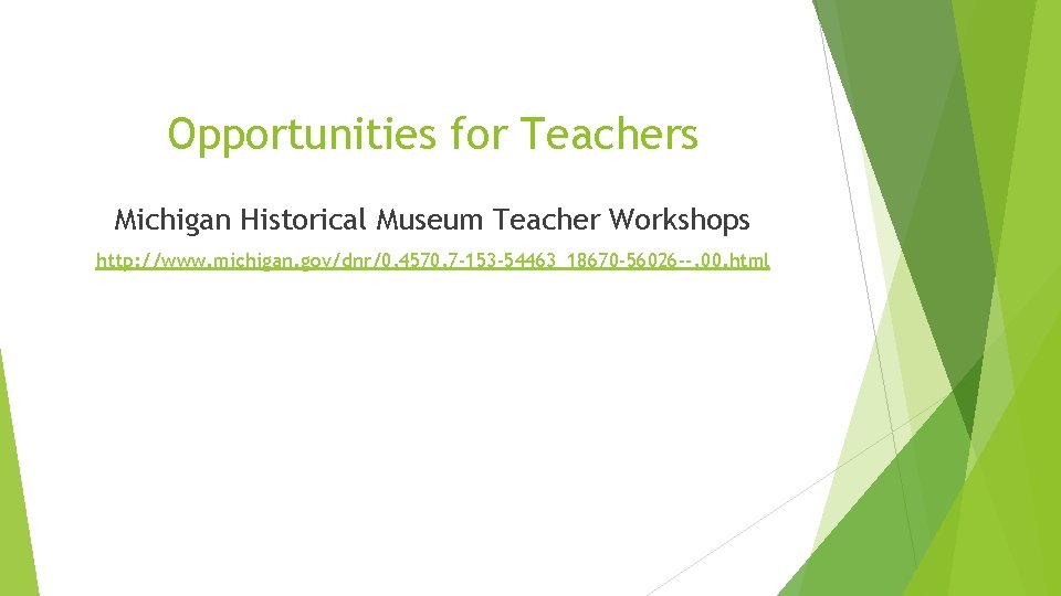 Opportunities for Teachers Michigan Historical Museum Teacher Workshops http: //www. michigan. gov/dnr/0, 4570, 7