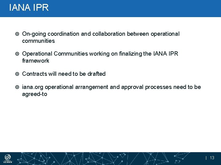 IANA IPR On-going coordination and collaboration between operational communities Operational Communities working on finalizing