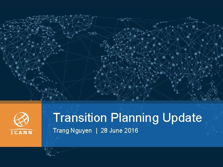 Transition Planning Update Trang Nguyen | 28 June 2016 