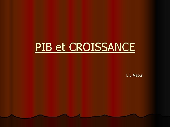 PIB et CROISSANCE L. L. Alaoui 