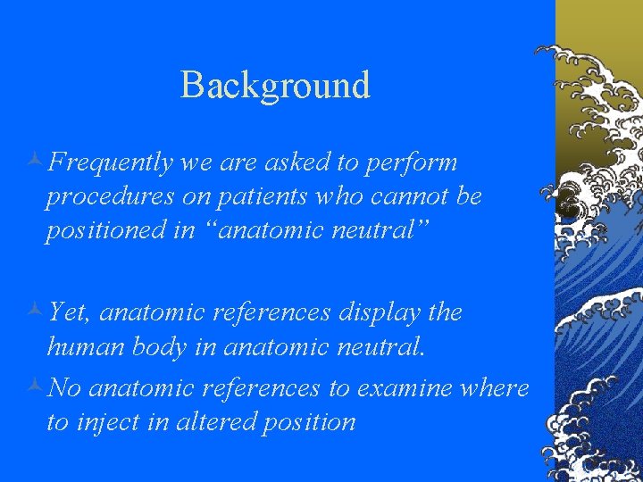 Background ©Frequently we are asked to perform procedures on patients who cannot be positioned