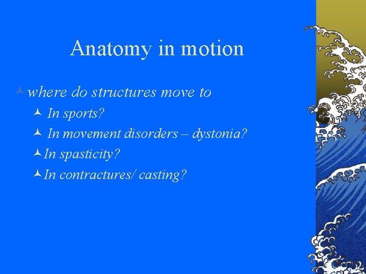 Anatomy in motion ©where do structures move to © In sports? © In movement