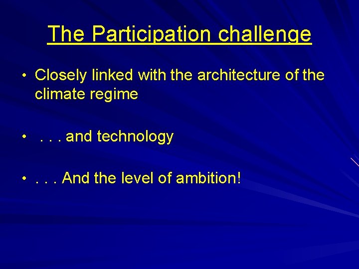 The Participation challenge • Closely linked with the architecture of the climate regime •