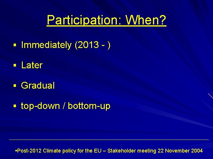 Participation: When? § Immediately (2013 - ) § Later § Gradual § top-down /