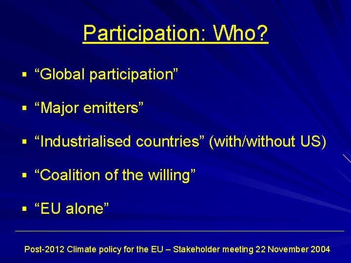 Participation: Who? § “Global participation” § “Major emitters” § “Industrialised countries” (with/without US) §