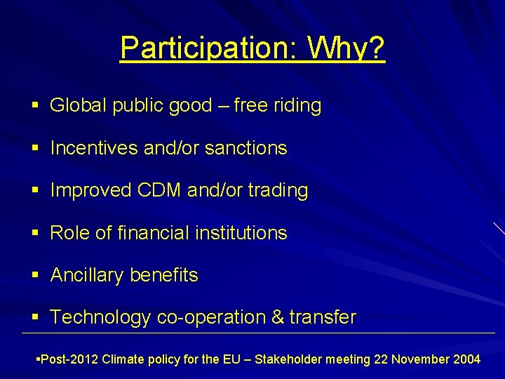 Participation: Why? § Global public good – free riding § Incentives and/or sanctions §