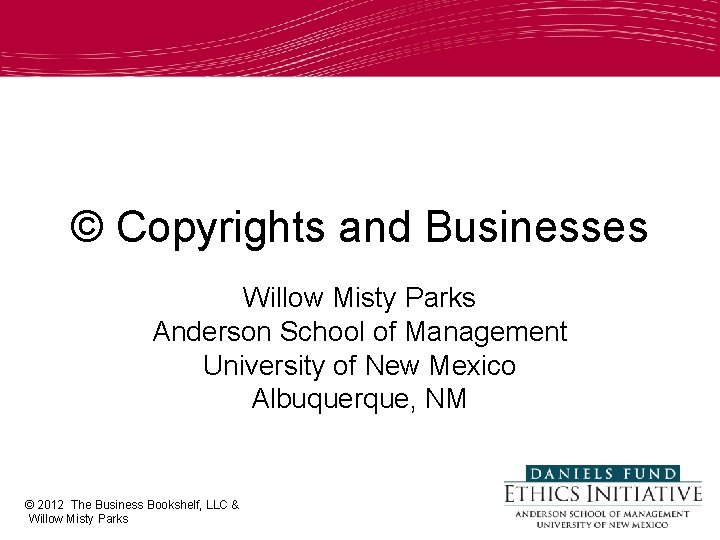 © Copyrights and Businesses Willow Misty Parks Anderson School of Management University of New