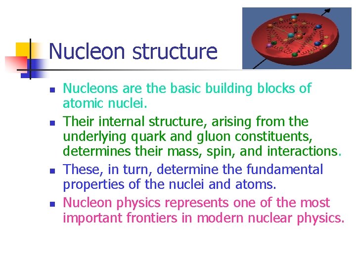 Nucleon structure n n Nucleons are the basic building blocks of atomic nuclei. Their