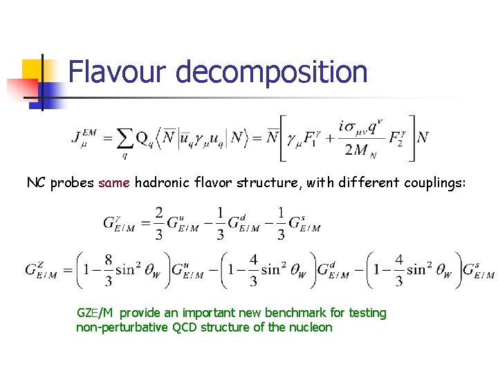 Flavour decomposition NC probes same hadronic flavor structure, with different couplings: GZE/M provide an