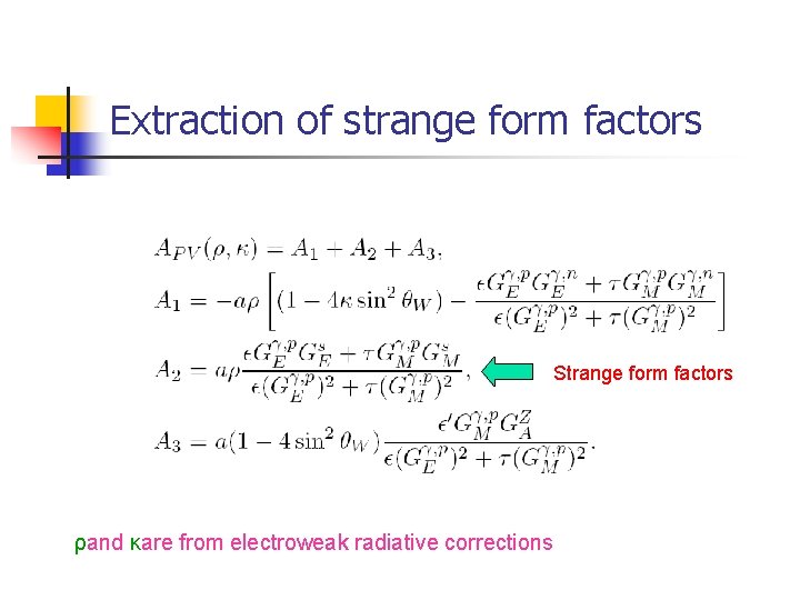 Extraction of strange form factors Strange form factors ρand κare from electroweak radiative corrections Extraction of strange form factors Strange form factors ρand κare from electroweak radiative corrections