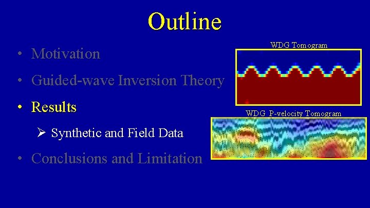 Outline • Motivation WDG Tomogram • Guided-wave Inversion Theory • Results Ø Synthetic and