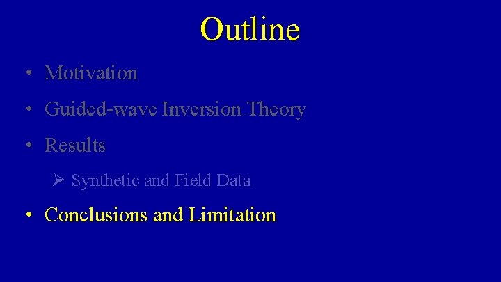 Outline • Motivation • Guided-wave Inversion Theory • Results Ø Synthetic and Field Data