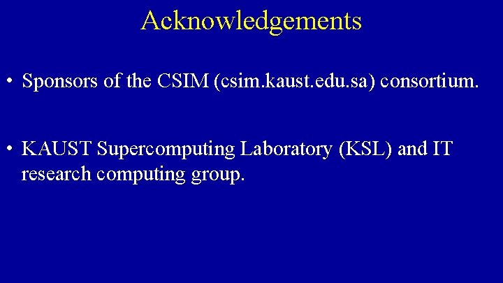 Acknowledgements • Sponsors of the CSIM (csim. kaust. edu. sa ) consortium. ( •