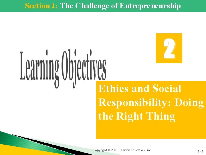 Section 1: The Challenge of Entrepreneurship 2 Ethics and Social Responsibility: Doing the Right