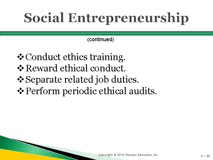 (continued) v Conduct ethics training. v Reward ethical conduct. v Separate related job duties.