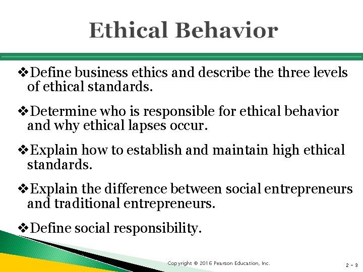 v. Define business ethics and describe three levels of ethical standards. v. Determine who