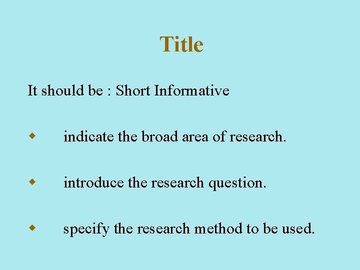 Title It should be : Short Informative w indicate the broad area of research.