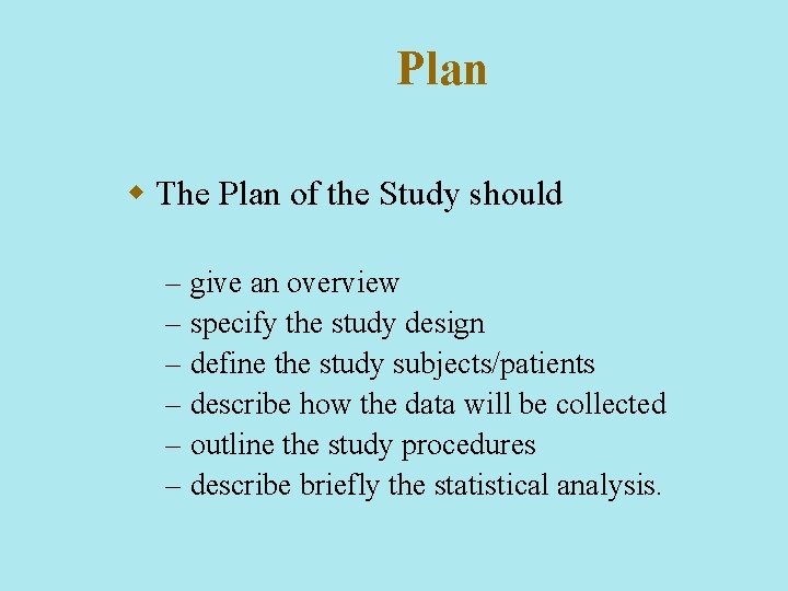 Plan w The Plan of the Study should – – – give an overview