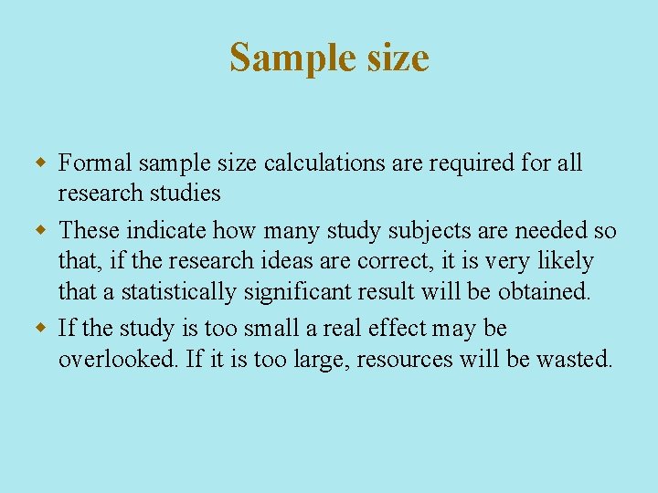 Sample size w Formal sample size calculations are required for all research studies w