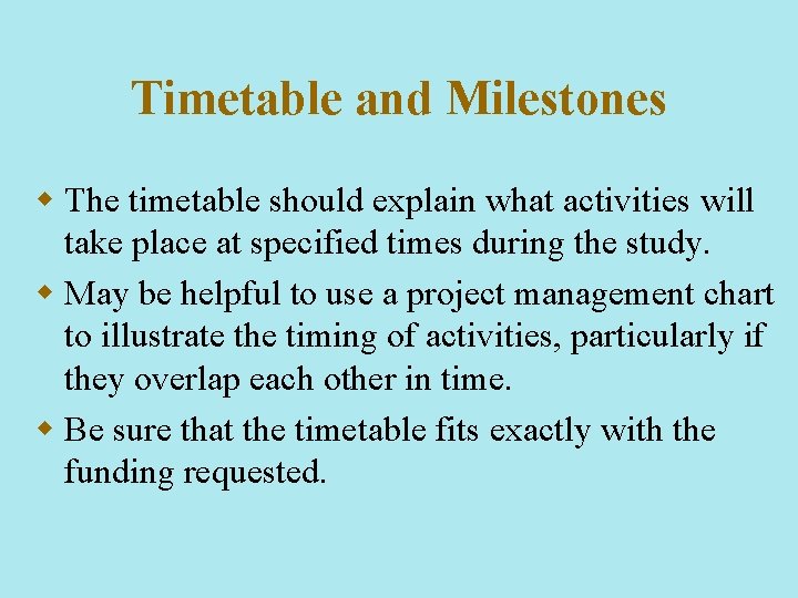 Timetable and Milestones w The timetable should explain what activities will take place at