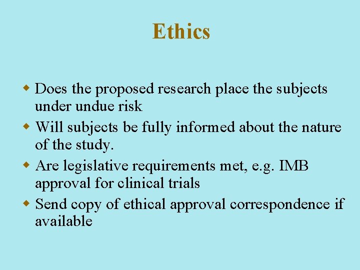 Ethics w Does the proposed research place the subjects under undue risk w Will