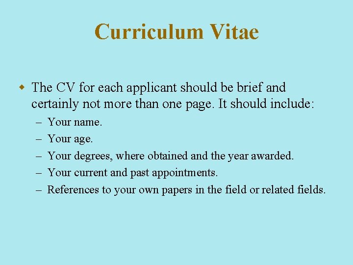 Curriculum Vitae w The CV for each applicant should be brief and certainly not