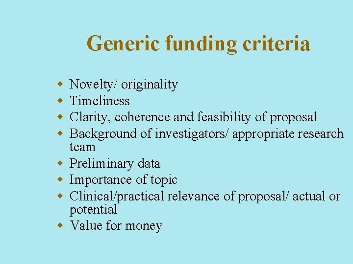 Generic funding criteria w w w w Novelty/ originality Timeliness Clarity, coherence and feasibility